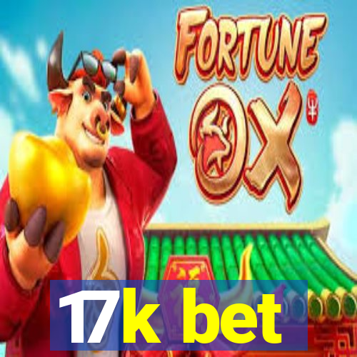 17k bet